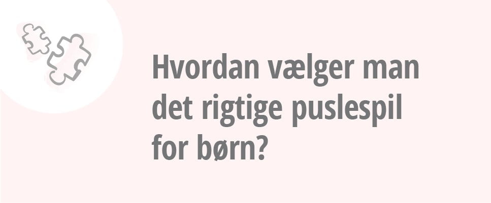 Hvordan vælger man det rigtige puslespil for børn?